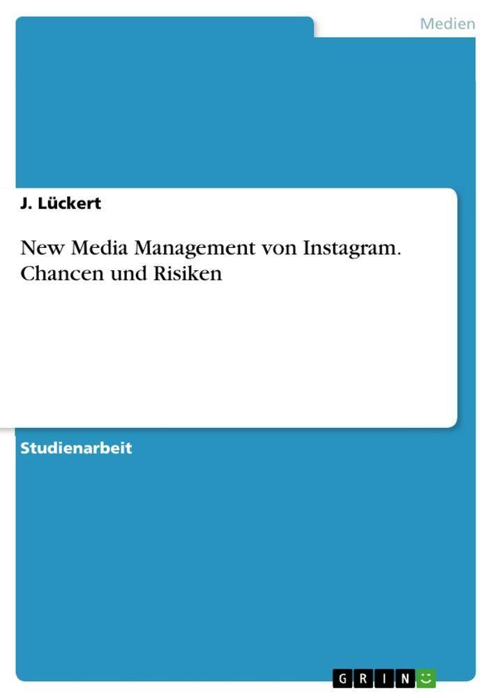 GRIN Verlag New Media Management von Instagram. Chancen und Risiken