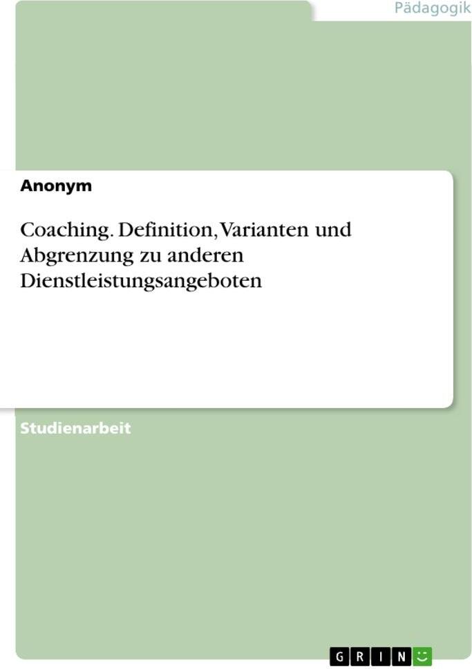 Sonstige Verlage Coaching. Definition, Varianten und Abgrenzung zu anderen Dienstleistungsangeboten