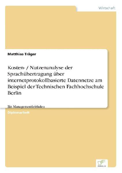Diplom.De Kosten- / Nutzenanalyse der Sprachübertragung über internetprotokollbasierte Datennetze am Beispiel der Technischen Fachhochschule Berlin