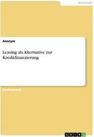 Sonstige Verlage Leasing als Alternative zur Kreditfinanzierung