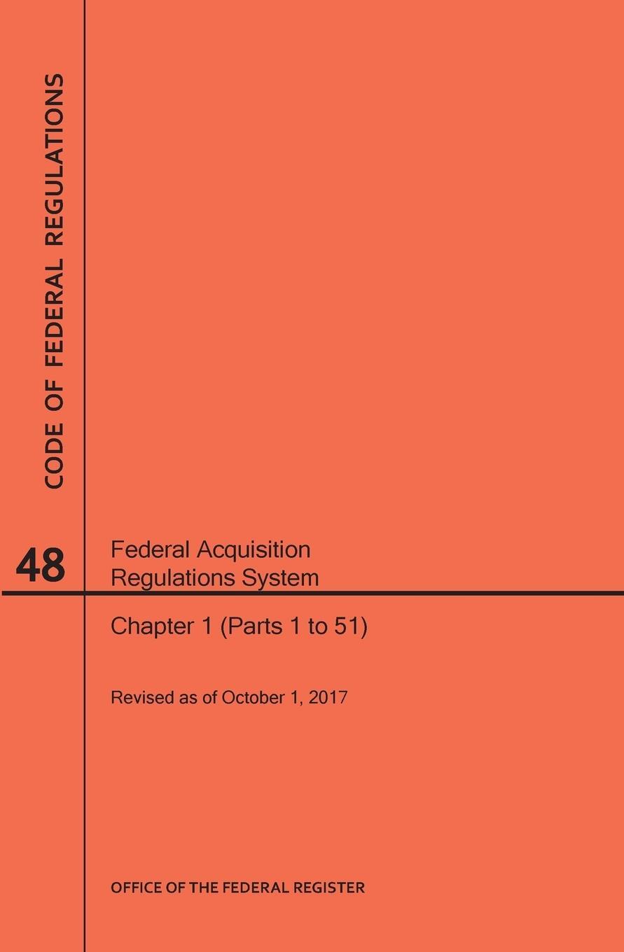 Sonstige Verlage Code of Federal Regulations Title 48, Federal Acquisition Regulations System (Fars), Parts 1 (Parts 1-51), 2017