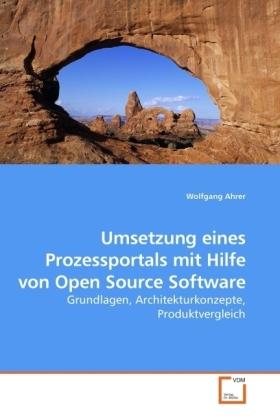 Sonstige Verlage Ahrer, W: Umsetzung eines Prozessportals mit Hilfe von Open