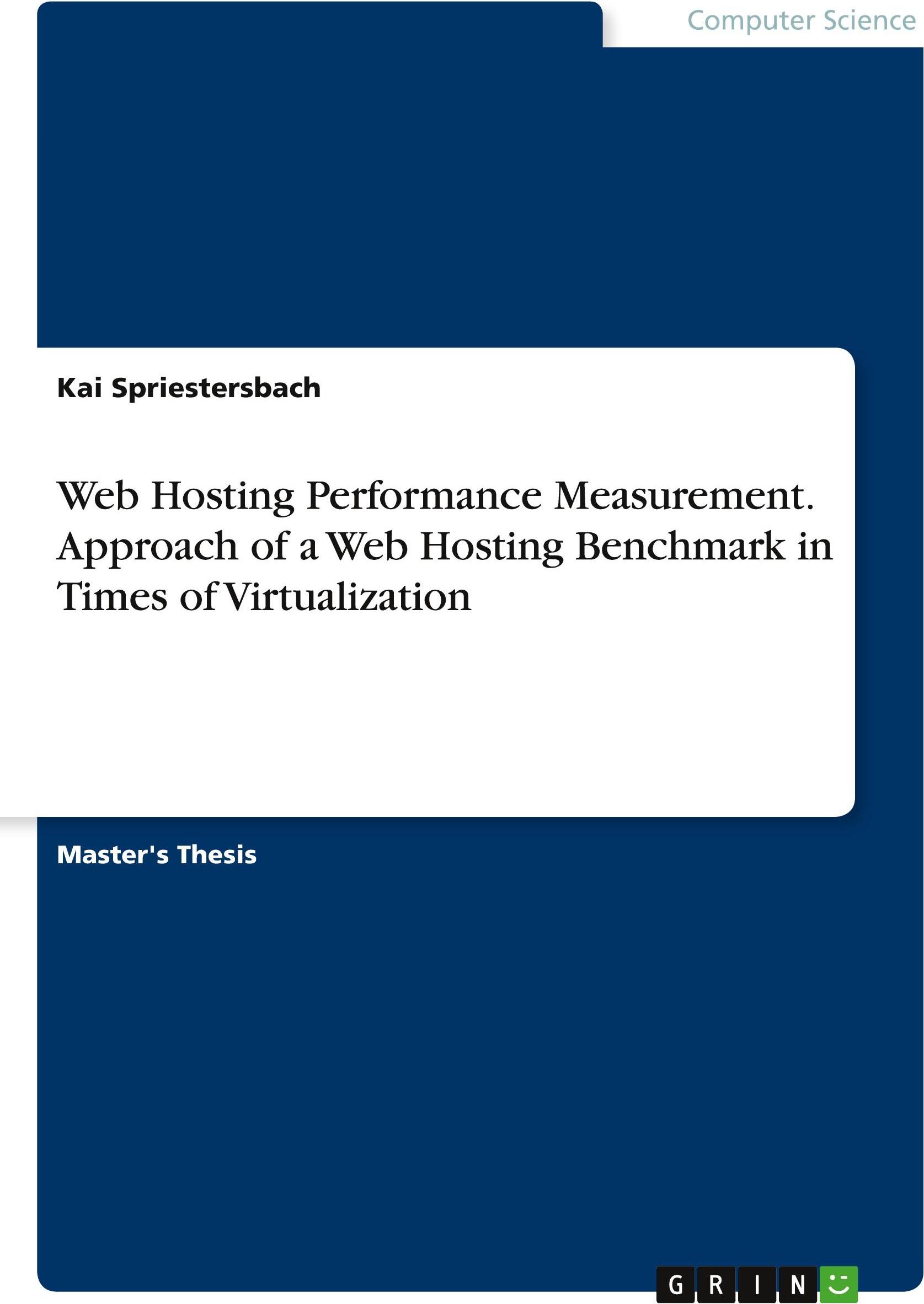 GRIN Verlag GRIN Verlag Leistungsmessung beim Webhosting. Ansatz eines Webhosting-Benchmarks in Zeiten der Virtualisierung