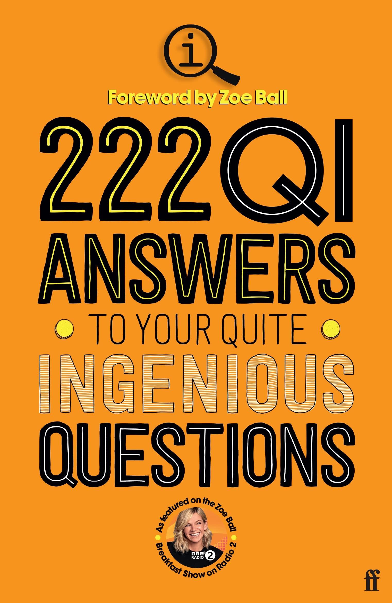 Faber & Faber 222 QI Answers to Your Quite Ingenious Questions: More of Your Questions Answered by the QI Elves