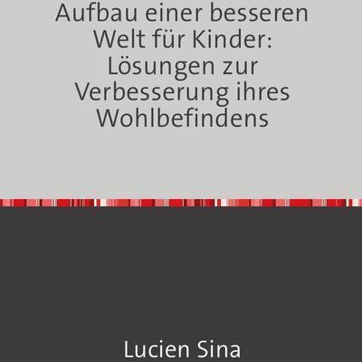 Epubli Aufbau einer besseren Welt für Kinder: Lösungen zur Verbesserung ihres Wohlbefindens