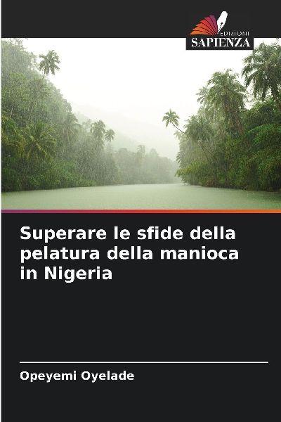 Edizioni Sapienza Die Herausforderungen bei der Verarbeitung von Maniok in Nigeria überwinden