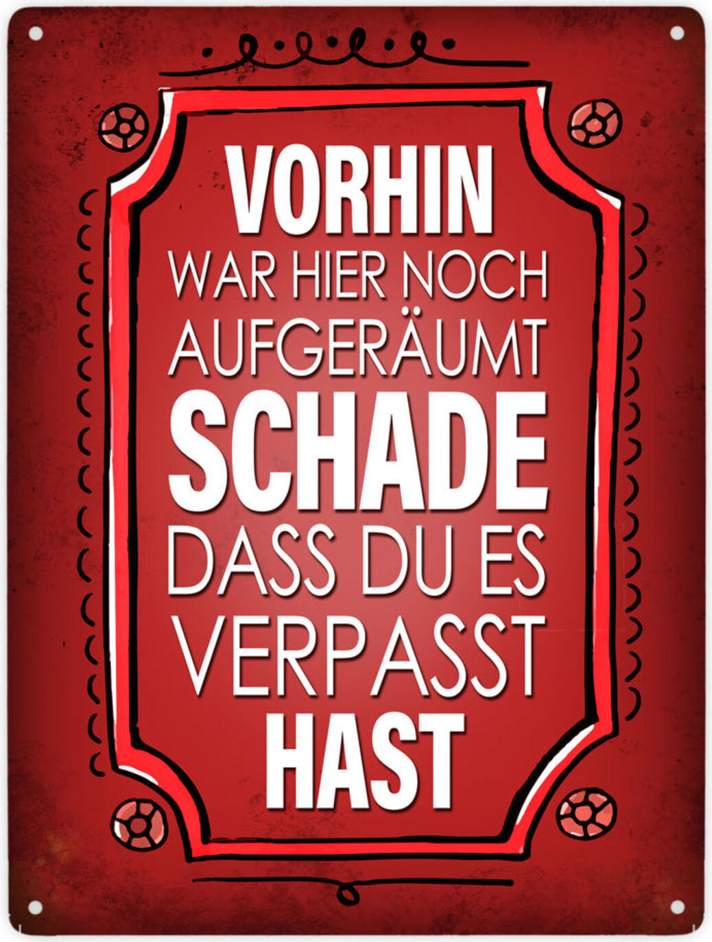speecheese Vorhin war hier noch aufgeräumt - Schade dass du es verpasst hast Metallschild