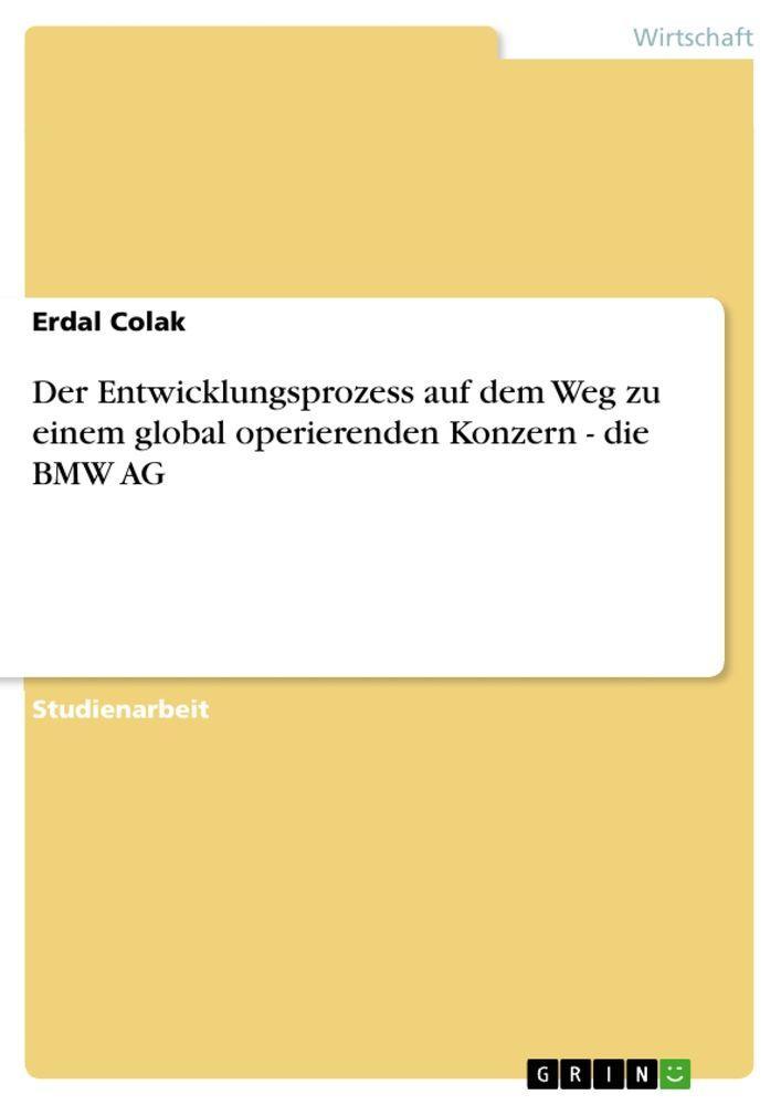Sonstige Verlage Der Entwicklungsprozess auf dem Weg zu einem global operierenden Konzern - die BMW AG