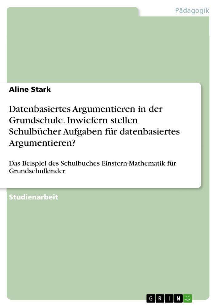 Sonstige Verlage Datenbasiertes Argumentieren in der Grundschule. Inwiefern stellen Schulbücher Aufgaben für datenbasiertes Argumentieren?