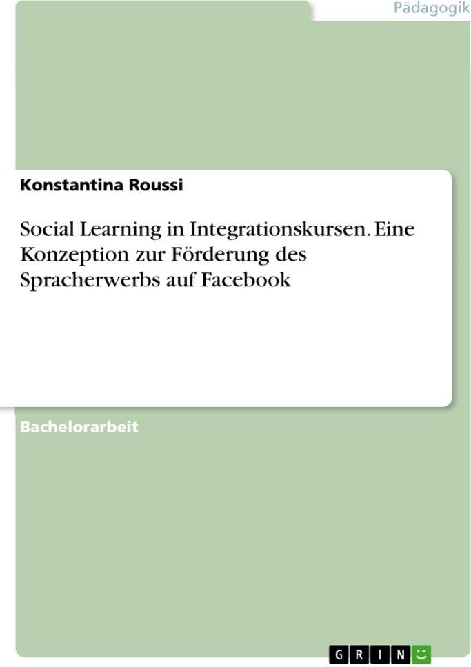 Sonstige Verlage Social Learning in Integrationskursen. Eine Konzeption zur Förderung des Spracherwerbs auf Facebook