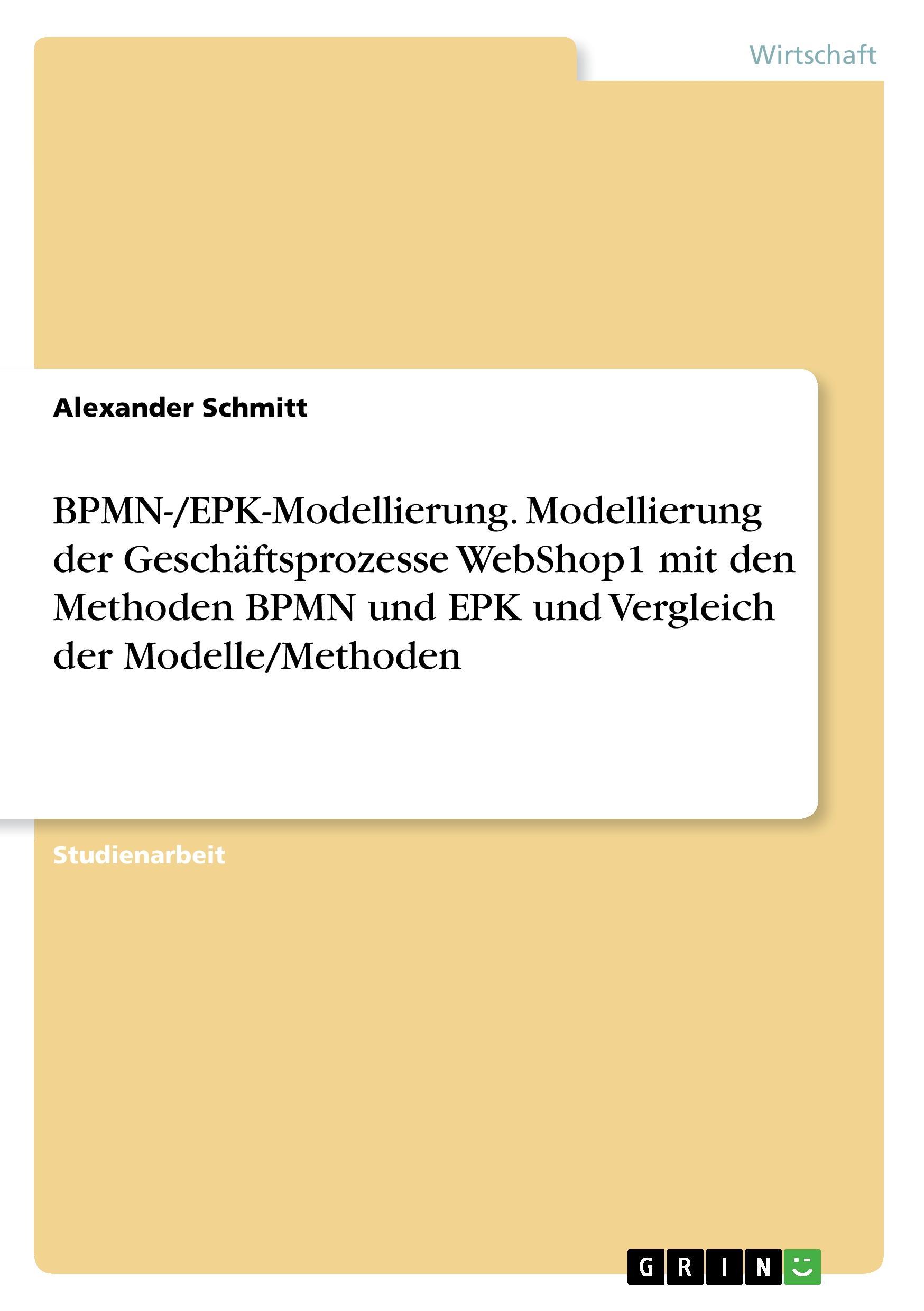 Sonstige Verlage BPMN-/EPK-Modellierung. Modellierung der Geschäftsprozesse WebShop1 mit den Methoden BPMN und EPK und Vergleich der Modelle/Methoden
