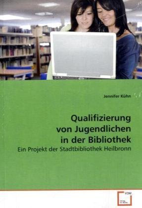 Sonstige Verlage Kühn, J: Qualifizierung von Jugendlichen in der Bibliothek