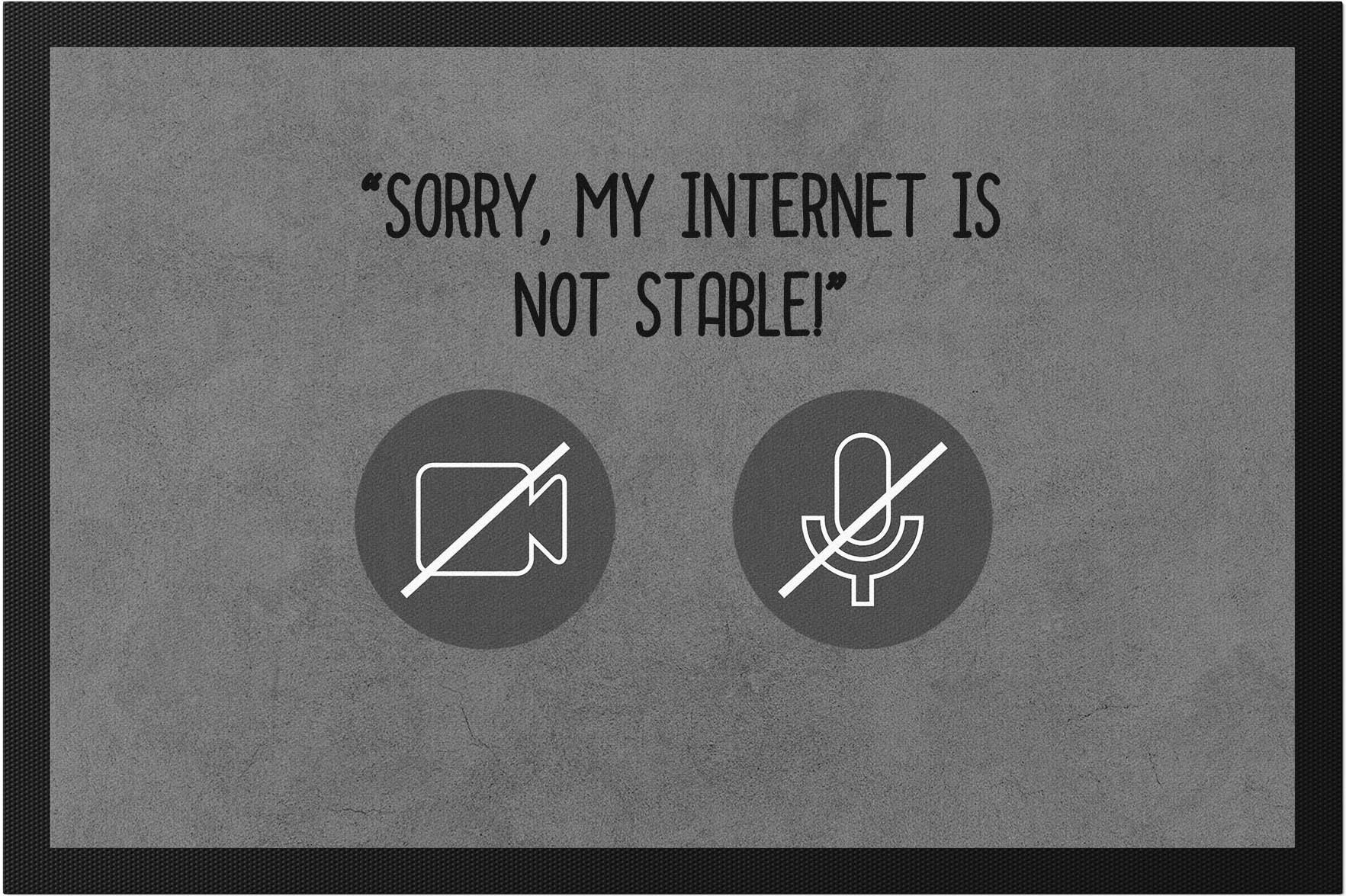 Hey!Print Sorry, My Internet Is Not Stable Fußmatte Meetings Homeoffice Internetverbindung Mikro Sound Laptop Webcam HP-1338-F