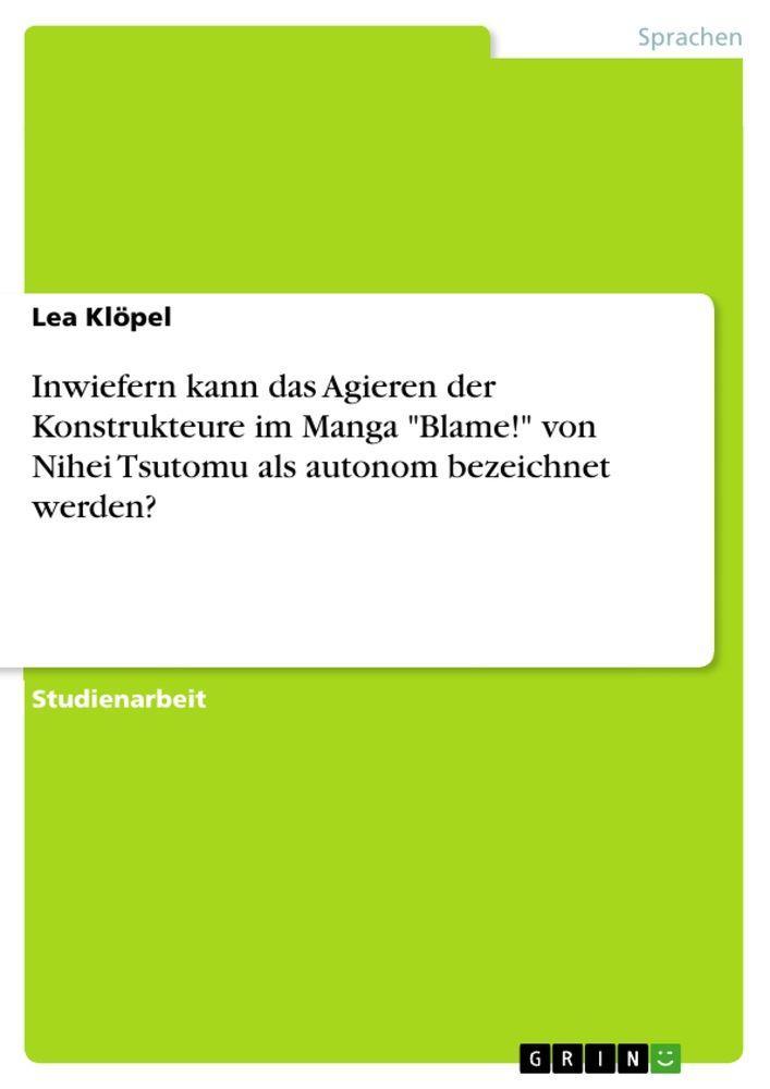 Sonstige Verlage Inwiefern kann das Agieren der Konstrukteure im Manga "Blame!" von Nihei Tsutomu als autonom bezeichnet werden?