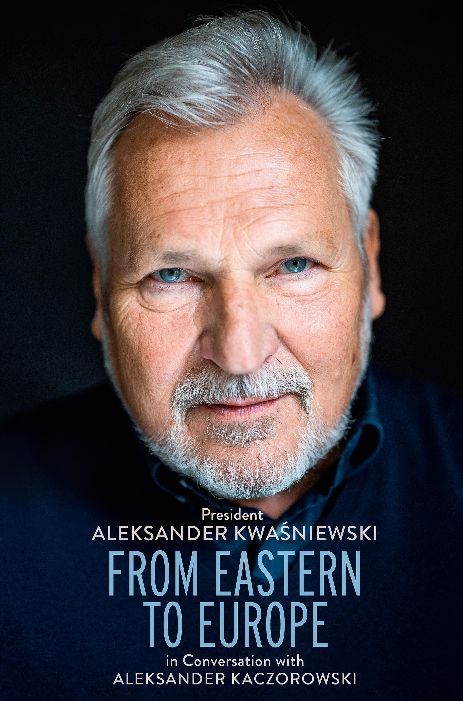 Znak From Eastern to Europe: President Aleksander Kwaśniewski in Conversation with Aleksander Kaczorowski