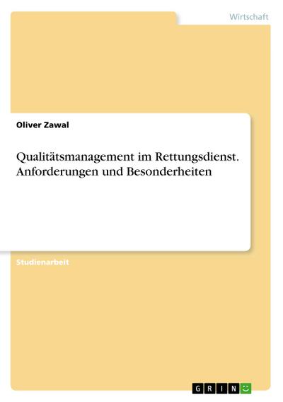 GRIN Verlag Qualitätsmanagement im Rettungsdienst. Anforderungen und Besonderheiten