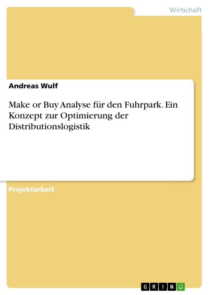 Sonstige Verlage Make or Buy Analyse für den Fuhrpark. Ein Konzept zur Optimierung der Distributionslogistik