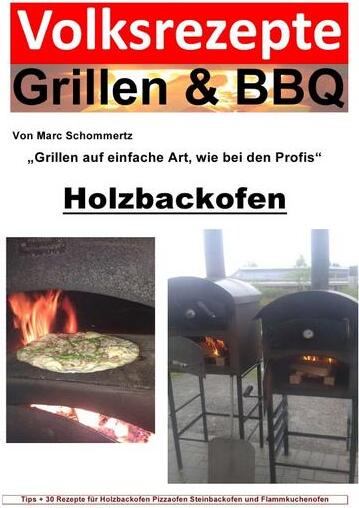 Epubli Volksrezepte Grillen & BBQ - Holzbackofen 1 - 30 Rezepte für den Holzbackofen