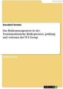 Sonstige Verlage Das Risikomanagement in der Tourismusbranche. Risikoprozess, -prüfung und -toleranz der TUI Group