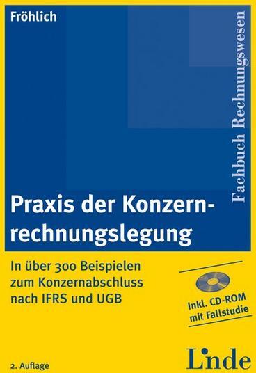 Linde, Wien Praxis der Konzernrechnungslegung. In über 300 Beispielen zum Konzernabschluss nach IFRS und UGB