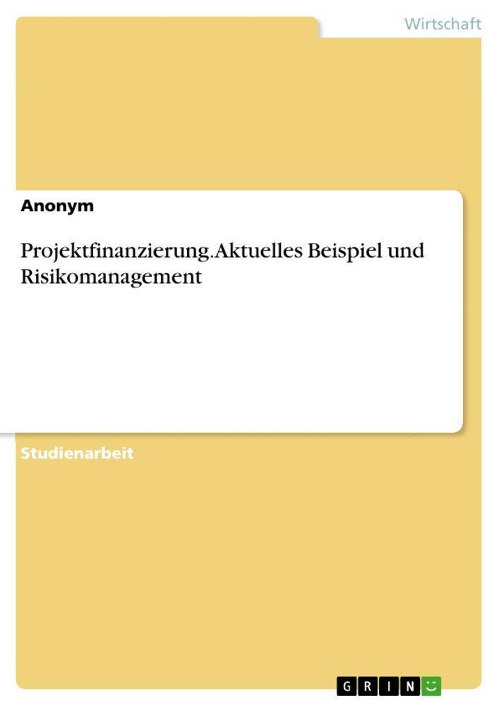 Sonstige Verlage Projektfinanzierung. Aktuelles Beispiel und Risikomanagement