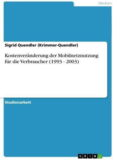 GRIN Verlag Kostenveränderung der Mobilnetznutzung für die Verbraucher (1993 - 2003)