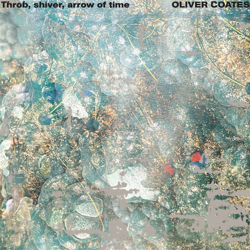 Oliver Coates: Oliver Coates: Throb, Shiver, Arrow of Time - 375 Media - (LP / T) 386572