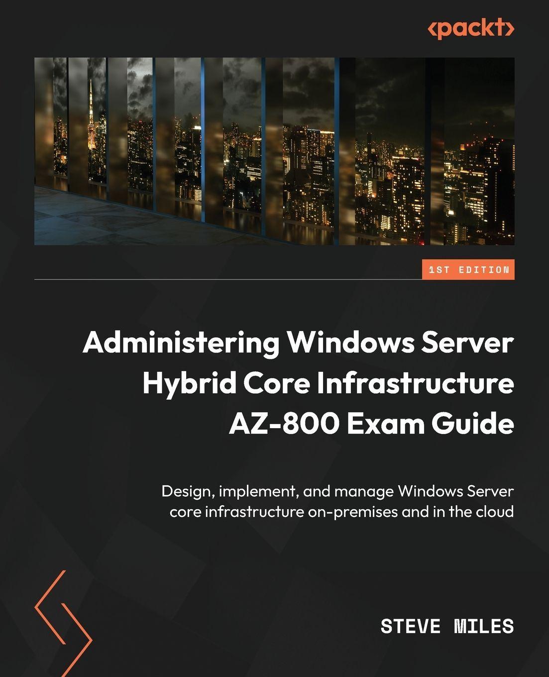 Sonstige Verlage Administering Windows Server Hybrid Core Infrastructure AZ-800 Exam Guide