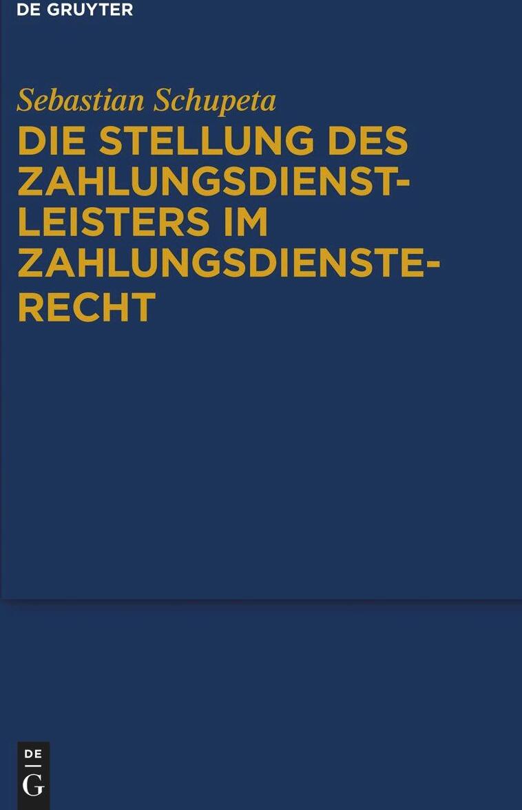 De Gruyter Die Stellung des Zahlungsdienstleisters im Zahlungsdiensterecht 30097580_9783119149501