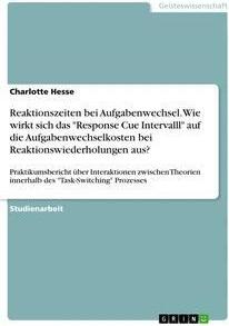 Sonstige Verlage Reaktionszeiten bei Aufgabenwechsel. Wie wirkt sich das "Response Cue Intervalll" auf die Aufgabenwechselkosten bei Reaktionswiederholungen aus?