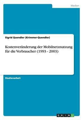 GRIN Verlag Kostenveränderung der Mobilnetznutzung für die Verbraucher (1993 - 2003)