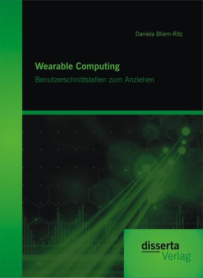 Disserta Verlag Wearable Computing. Benutzerschnittstellen zum Anziehen