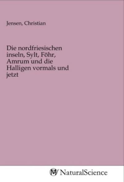 MV-Naturalscience Die nordfriesischen inseln, Sylt, Föhr, Amrum und die Halligen vormals und jetzt