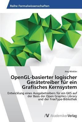 AV Akademikerverlag OpenGL-basierter logischer Gerätetreiber für ein Grafisches Kernsystem