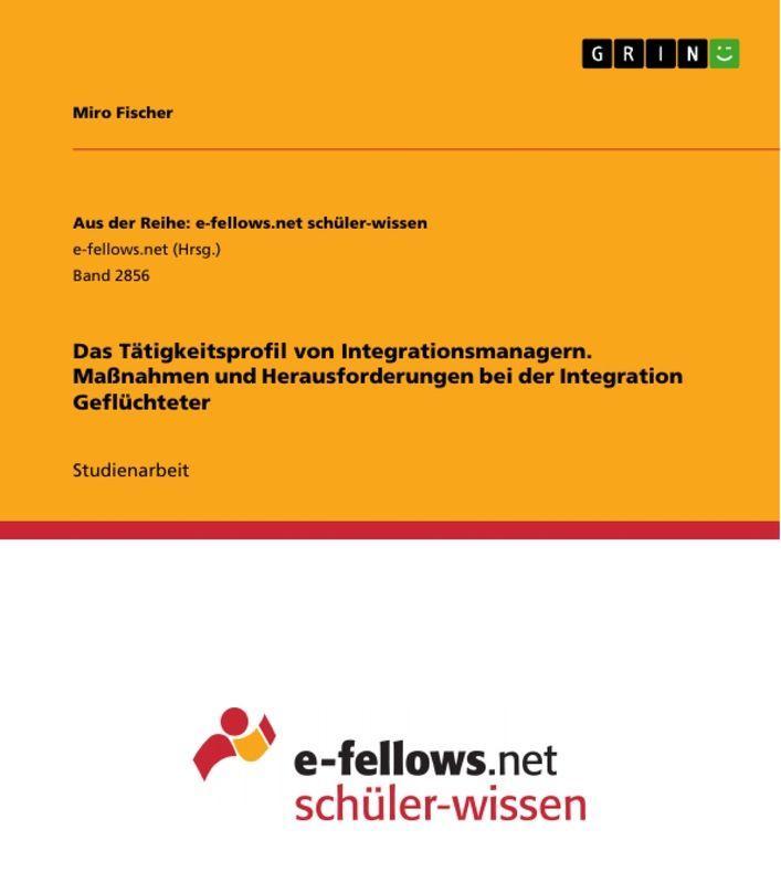 Sonstige Verlage Das Tätigkeitsprofil von Integrationsmanagern. Maßnahmen und Herausforderungen bei der Integration Geflüchteter