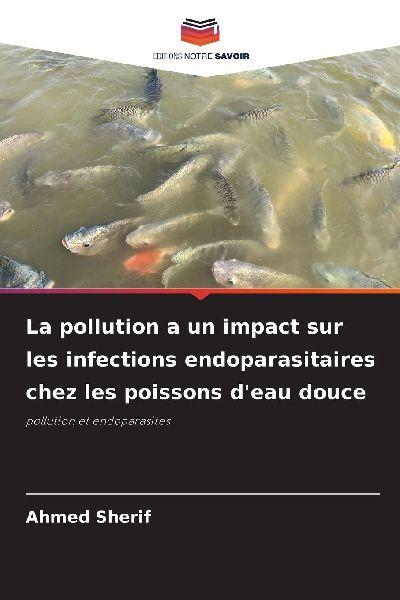 Editions Notre Savoir Umweltverschmutzung wirkt sich auf endoparasitäre Infektionen bei Süßwasserfischen aus