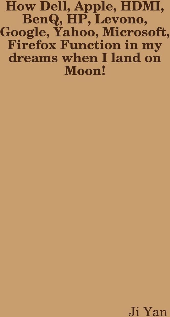 Sonstige Verlage How Dell, Apple, HDMI, BenQ, HP, Levono, Google, Yahoo, Microsoft, Firefox Function in my dreams when I land on Moon!