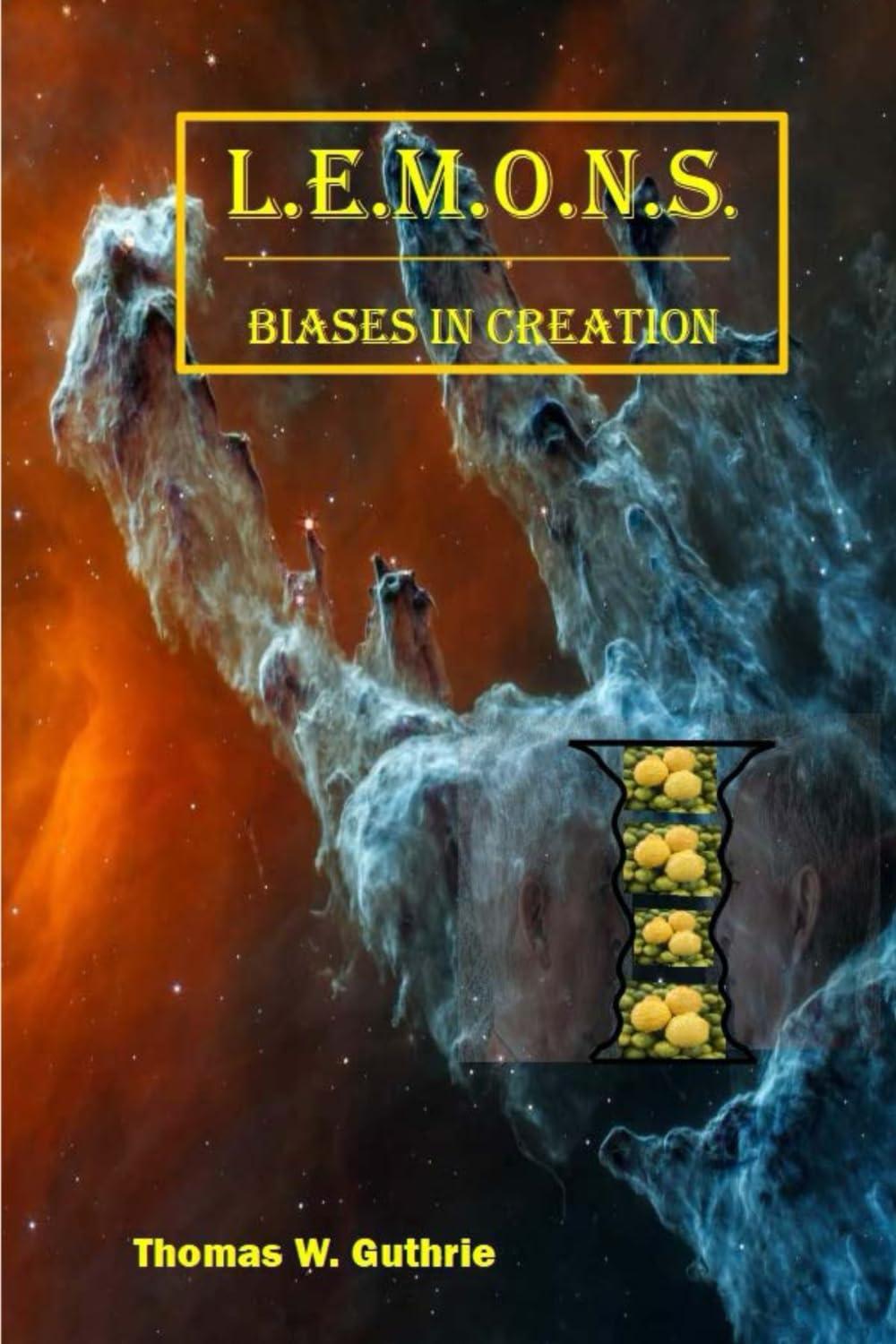 Thomas W. Guthrie L.E.M.O.N.S. - Biases in Creation