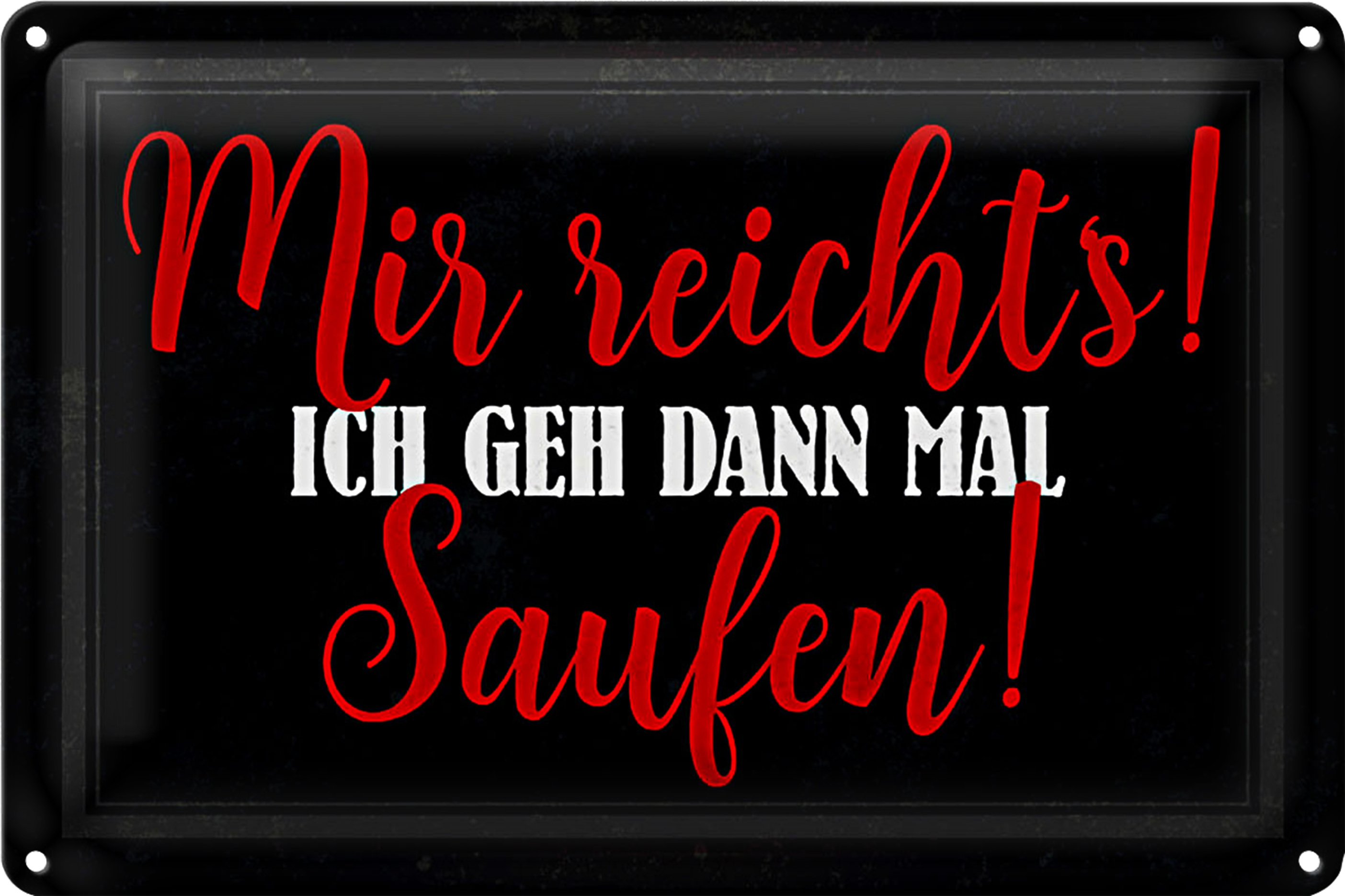 Roomando Blechschild 30x20cm mir reicht's ich geh saufen