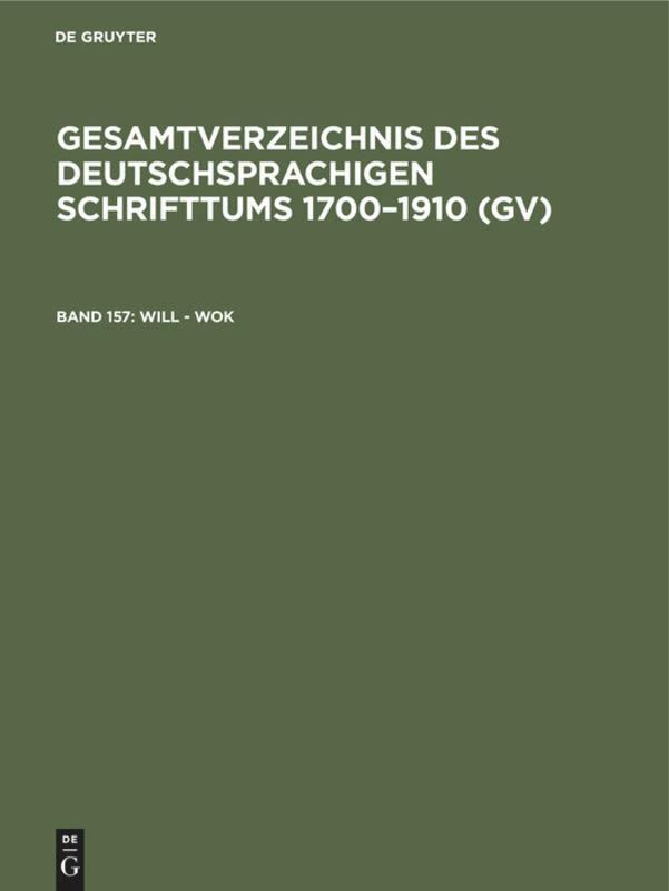 Gesamtverzeichnis Will - Wok für deutschsprachiges Schrifttum, Band 157, Teile 1 und 2 (Zeitraum 1700-1910)