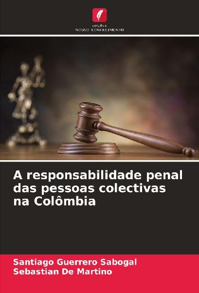 Edicoes Nosso Conhecimento Die strafrechtliche Verantwortlichkeit von juristischen Personen in Kolumbien