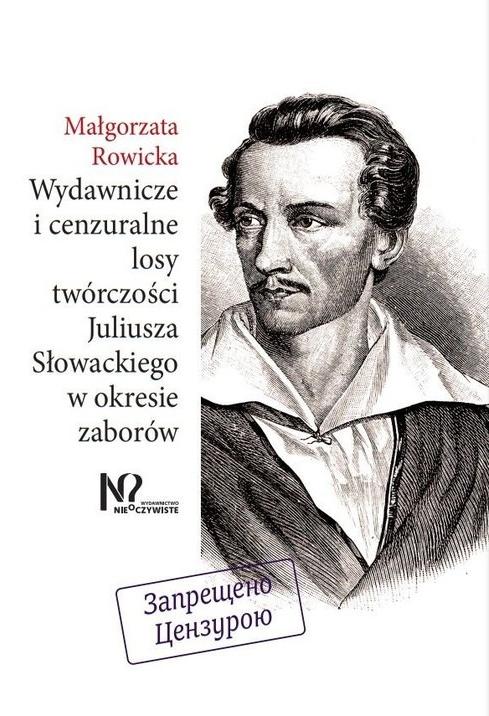 Nieoczywiste Veröffentlichungs- und Zensurgeschichte des Werks von Juliusz Sowacki in der Zeit der Teilungen – Magorzata Rowicka