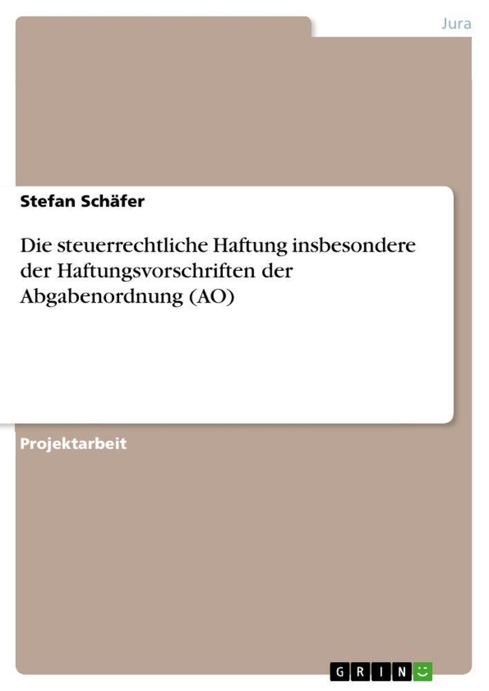 Sonstige Verlage Die steuerrechtliche Haftung insbesondere der Haftungsvorschriften der Abgabenordnung (AO)