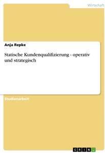 GRIN Verlag Statische Kundenqualifizierung - operativ und strategisch