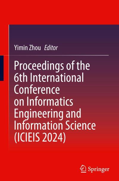 Springer Nature Singapore Tagungsband der 6. Internationalen Konferenz für Informatik und Informationswissenschaft (ICIEIS 2024)