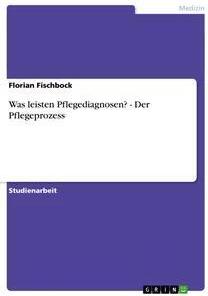 Sonstige Verlage Was leisten Pflegediagnosen? - Der Pflegeprozess