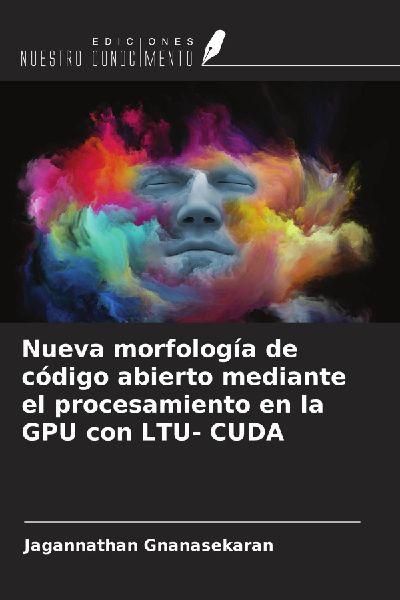 Ediciones Nuestro Conocimiento Neue, quelloffene Morphologie-Technologie durch GPU-basierte Verarbeitung mit LTU-CUDA