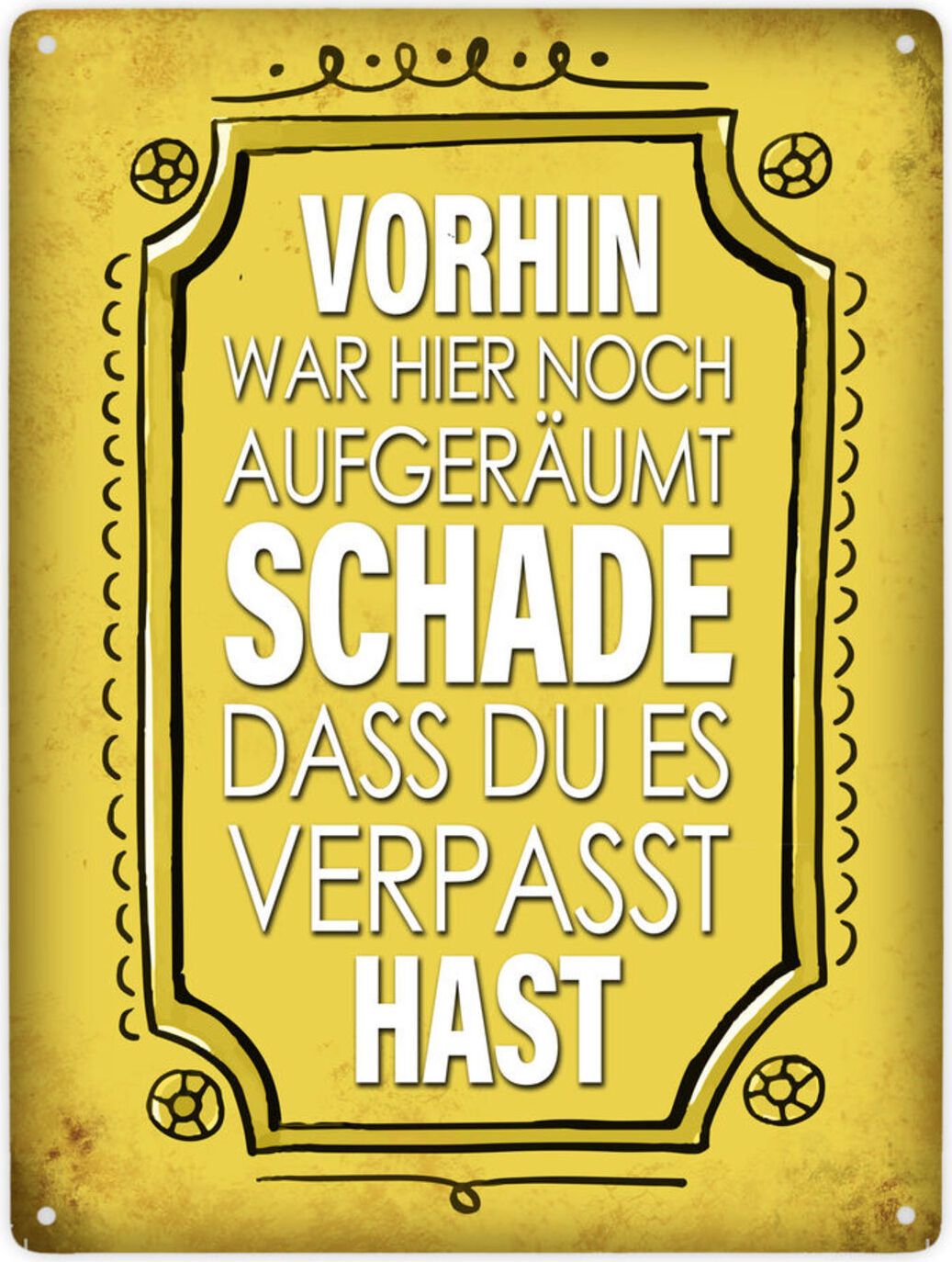 speecheese Vorhin war hier noch aufgeräumt - Schade dass du es verpasst hast Metallschild
