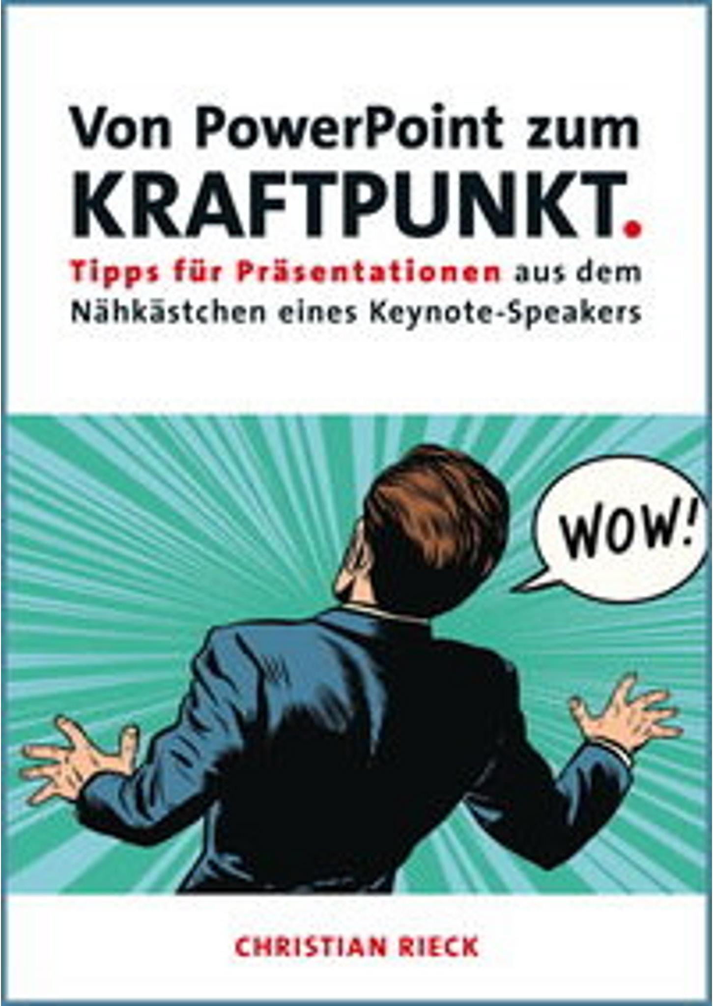 Sonstige Verlage Von PowerPoint zum Kraftpunkt - Tipps für Präsentationen aus dem Nähkästchen eines Keynote-Speakers 2007944_9783924043797