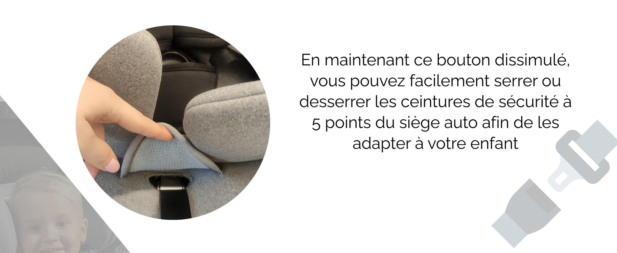 Bouton dissimulé pour ajuster le harnais à 5 points du siège auto KidsZone